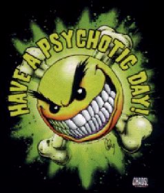 The Have a Psychotic Day t-shirt