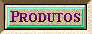 Produtos