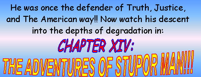 The Adventures Of Stupor Man!!!