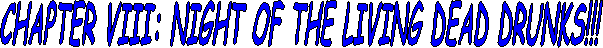 Night of the Living Dead Drunks!!!