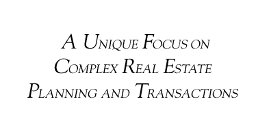 A Unique Focus on Complex Real Estate Development, Transactions and Litigation