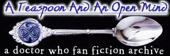 A Teaspoon And An Open Mind: A Doctor Who Fan Fiction Archive
