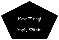 Regular Pentagon: Now Hiring! 
Apply Within&nbsp;
