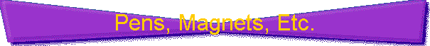 Pens, Magnets, Etc.