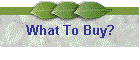 What To Buy?