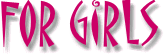 For Girls!