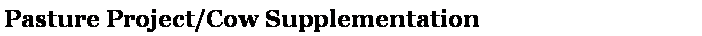 Text Box: Pasture Project/Cow Supplementation