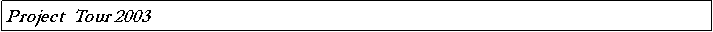 Text Box: Project  Tour 2003