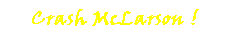 Crash McLarson!