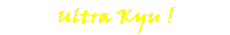 Ultra Kyu!