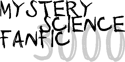 Mystery Science Fanfic 3000!