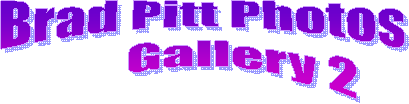 Brad Pitt Photos
       Gallery 2
