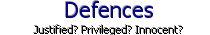 Defences : Absolute Privilege, Justification, Fair Comment,  Innocent Dissemination, ...