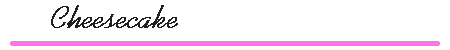 Cheesecake