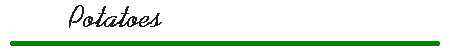 Potatoes