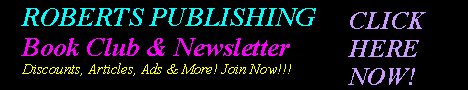 The Roberts Publishing Book Club and Newsletter only at www.robertspublishing.com!