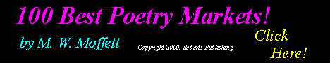100 Best Poetry Marketsby M.W. Moffett, only available at www.robertspublishing.com!