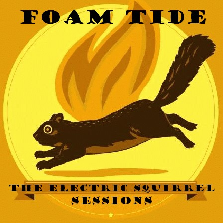 Foam Tide - The Electric Squirrel Sessions