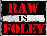 Hell No Raw isn't Genericho, RAW IS FOLEY B-yatch!!!