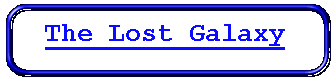 The Lost Galaxy