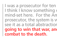 I was a prosecutor for ten years.  I think I know something of the mind-set here.  For the American prosecutor, the system is war.  They see it as a total abstraction.  They're going to win that war, and it's combat to the death. 