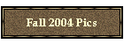 Fall 2004 Pics