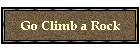Go Climb a Rock