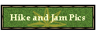 Hike and Jam Pics