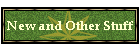 New and Other Stuff