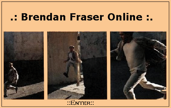 [enter] .: Brendan Fraser Online :.
