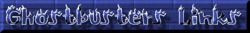 Ghostbusters Links!