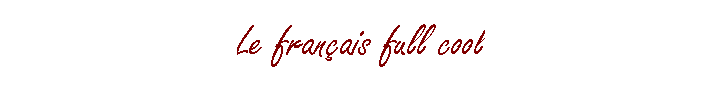 Le fran�ais full cool
