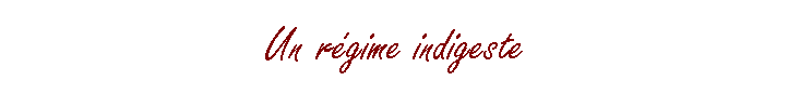 Un r�gime indigeste