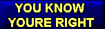 YOU KNOW YOURE RIGHT