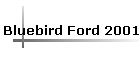 Bluebird Ford 2001