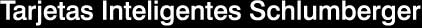 Tarjetas Inteligentes Schlumberger