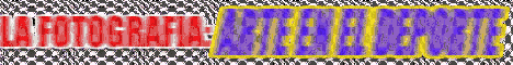 BANNERS LA FOTOGRAFIA ARTE EN EL DEPORTE (CLICK PARA ENTRAR ARTE EN EL DEPORTE)