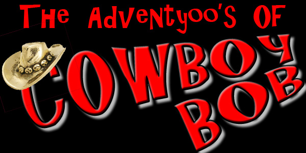 The Advenyoo's of Cowboy Bob