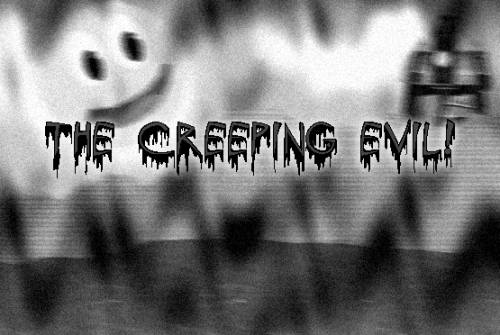 [Behold the insidious creeping evil!]