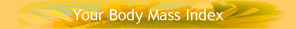 Your Body Mass Index