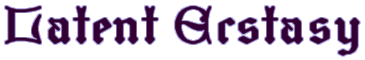 Latent 
Ecstasy
