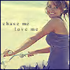 chase me love me