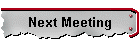 Next Meeting