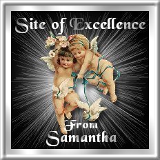 Site of Excellence Award from Samantha.<br>
Please click on the award to go to her wonderful site.