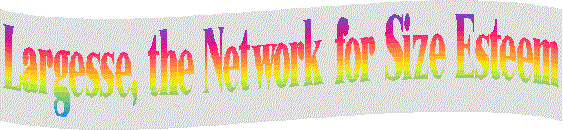 Largesse,The Network for Size Esteem