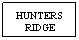 Text Box: HUNTERS
RIDGE
&nbsp;
