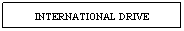 Text Box: INTERNATIONAL DRIVE
