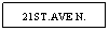 Text Box: 21ST.AVE N.
