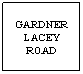 Text Box: GARDNER
LACEY
ROAD

