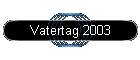 Vatertag 2003